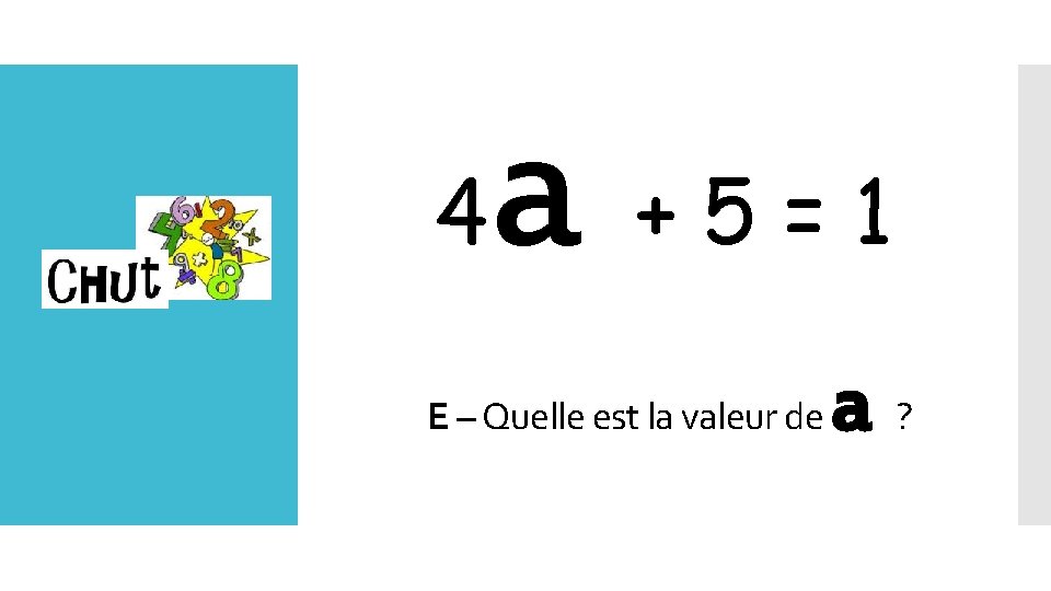 4 a +5=1 E – Quelle est la valeur de Lundi a? 