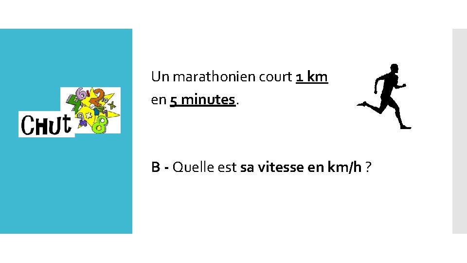 Un marathonien court 1 km en 5 minutes. B - Quelle est sa vitesse