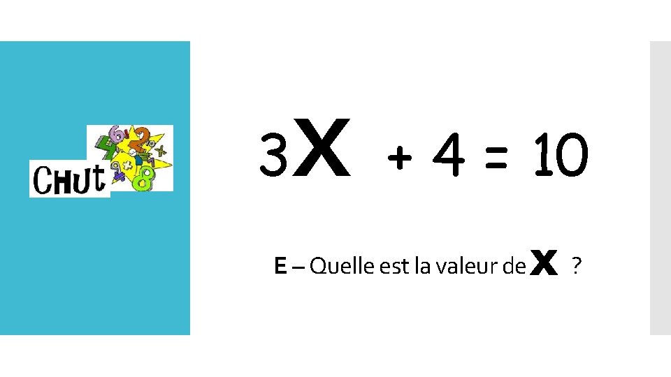 3 x + 4 = 10 E – Quelle est la valeur de Lundi