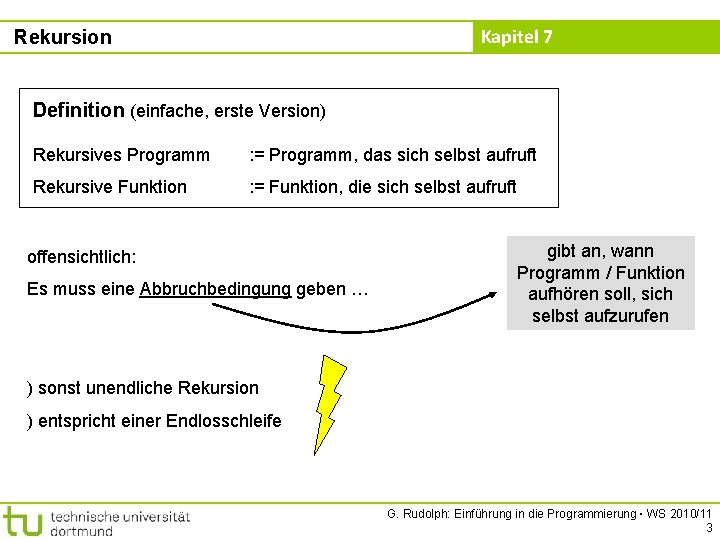 Kapitel 7 Rekursion Definition (einfache, erste Version) Rekursives Programm : = Programm, das sich