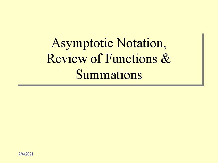 Asymptotic Notation, Review of Functions & Summations 9/4/2021 