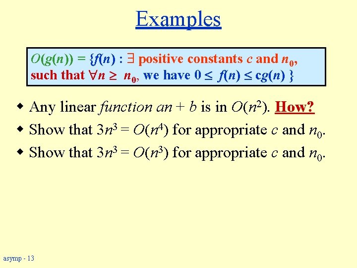 Examples O(g(n)) = {f(n) : positive constants c and n 0, such that n