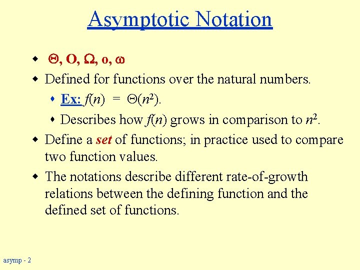 Asymptotic Notation w , O, , o, w Defined for functions over the natural
