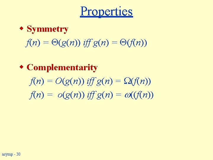Properties w Symmetry f(n) = (g(n)) iff g(n) = (f(n)) w Complementarity f(n) =