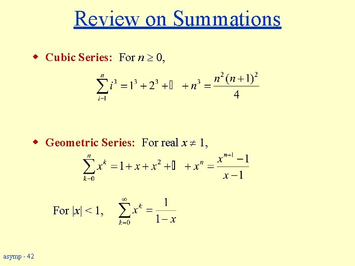 Review on Summations w Cubic Series: For n 0, w Geometric Series: For real