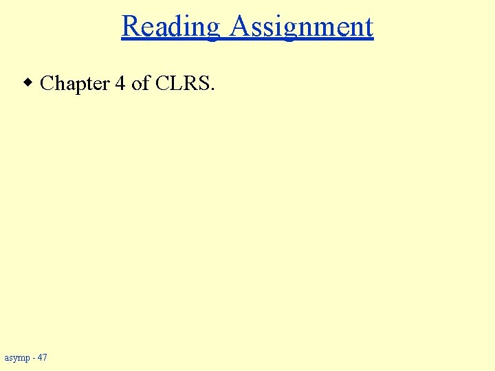 Reading Assignment w Chapter 4 of CLRS. asymp - 47 