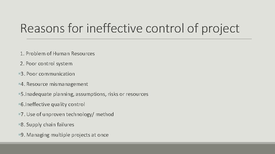 Reasons for ineffective control of project 1. Problem of Human Resources 2. Poor control