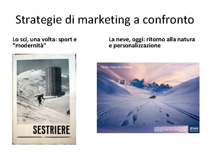 Strategie di marketing a confronto Lo sci, una volta: sport e “modernità” La neve,