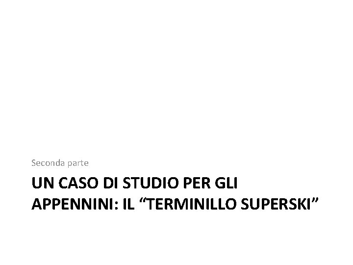 Seconda parte UN CASO DI STUDIO PER GLI APPENNINI: IL “TERMINILLO SUPERSKI” 