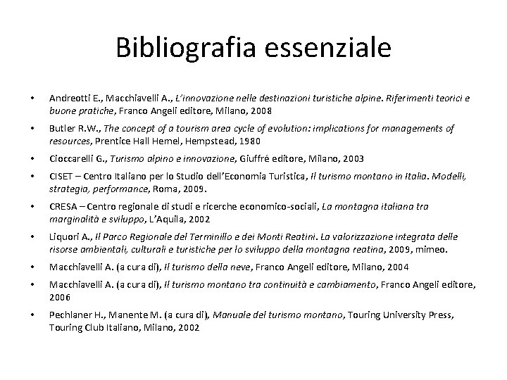 Bibliografia essenziale • Andreotti E. , Macchiavelli A. , L’innovazione nelle destinazioni turistiche alpine.