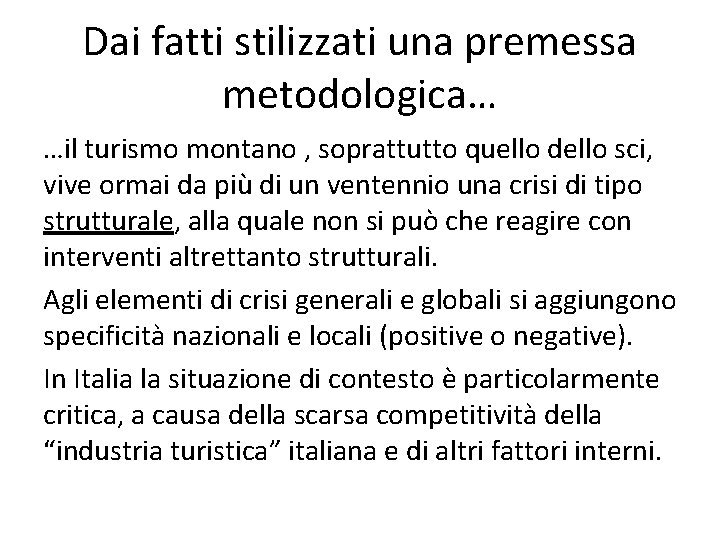 Dai fatti stilizzati una premessa metodologica… …il turismo montano , soprattutto quello dello sci,