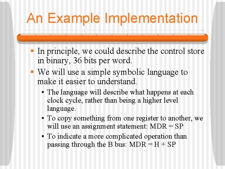 An Example Implementation § In principle, we could describe the control store in binary,