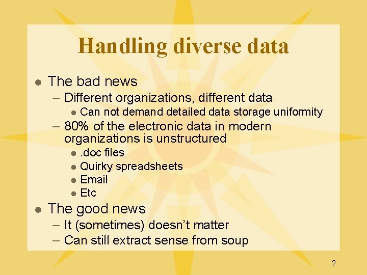 Handling diverse data l The bad news – Different organizations, different data l Can