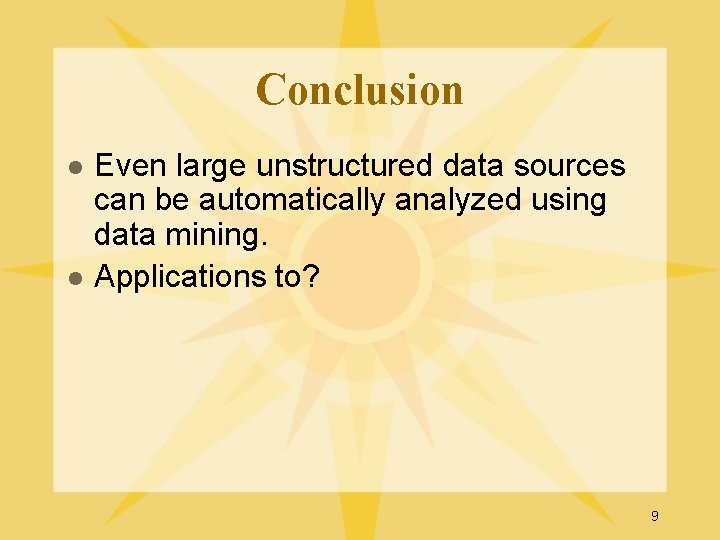 Conclusion l l Even large unstructured data sources can be automatically analyzed using data