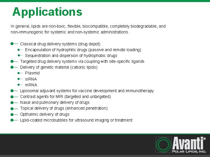 Applications In general, lipids are non-toxic, flexible, biocompatible, completely biodegradable, and non-immunogenic for systemic