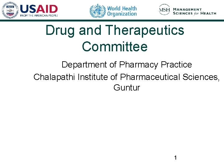 Drug and Therapeutics Committee Department of Pharmacy Practice Chalapathi Institute of Pharmaceutical Sciences, Guntur