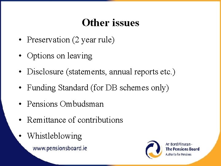 Other issues • Preservation (2 year rule) • Options on leaving • Disclosure (statements,