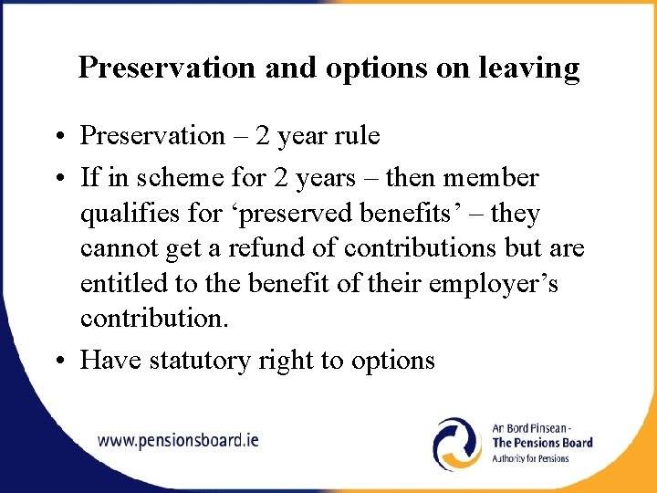 Preservation and options on leaving • Preservation – 2 year rule • If in
