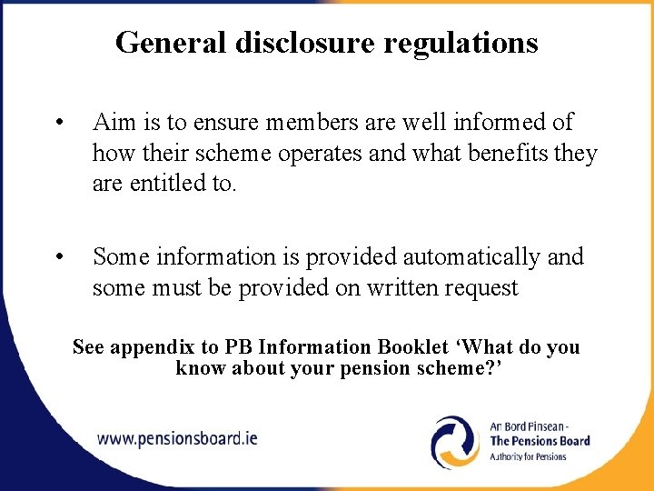 General disclosure regulations • Aim is to ensure members are well informed of how