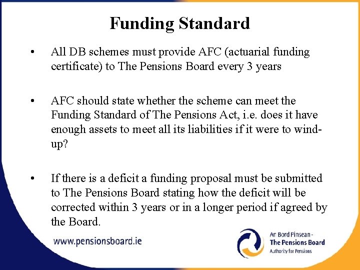 Funding Standard • All DB schemes must provide AFC (actuarial funding certificate) to The