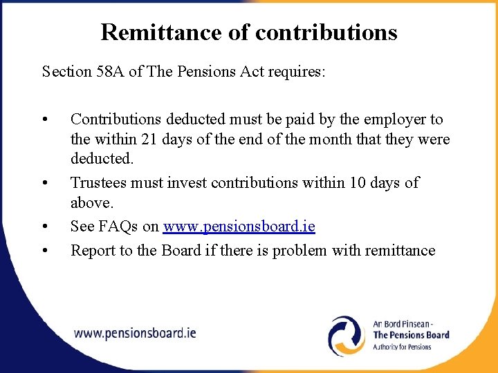 Remittance of contributions Section 58 A of The Pensions Act requires: • • Contributions