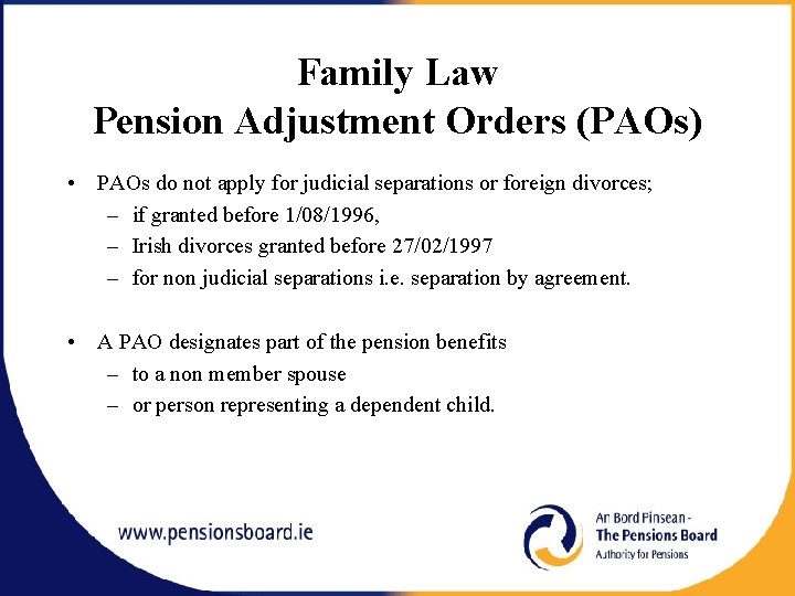 Family Law Pension Adjustment Orders (PAOs) • PAOs do not apply for judicial separations