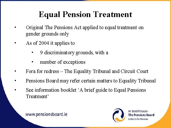 Equal Pension Treatment • Original The Pensions Act applied to equal treatment on gender