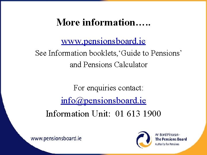 More information…. . www. pensionsboard. ie See Information booklets, ‘Guide to Pensions’ and Pensions