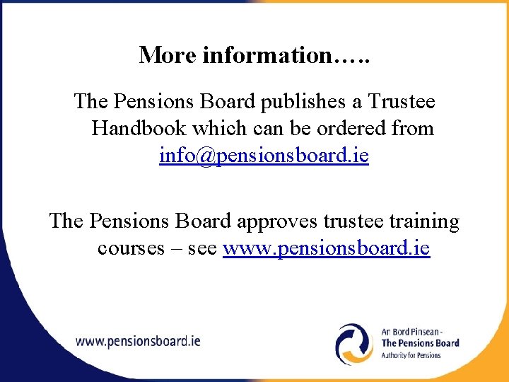More information…. . The Pensions Board publishes a Trustee Handbook which can be ordered