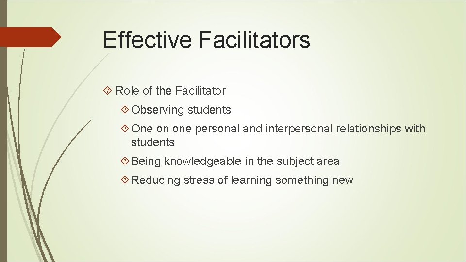Effective Facilitators Role of the Facilitator Observing students One on one personal and interpersonal