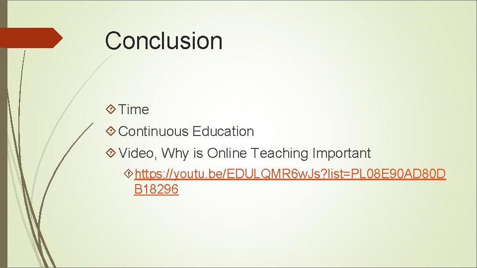 Conclusion Time Continuous Education Video, Why is Online Teaching Important https: //youtu. be/EDULQMR 6