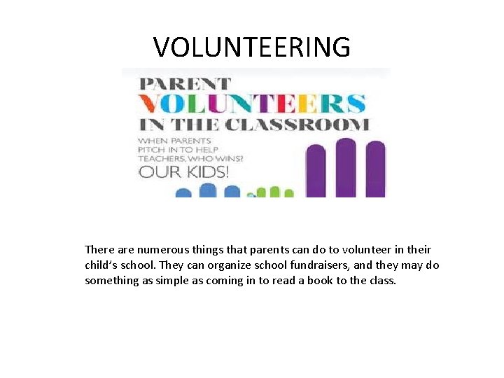 VOLUNTEERING There are numerous things that parents can do to volunteer in their child’s