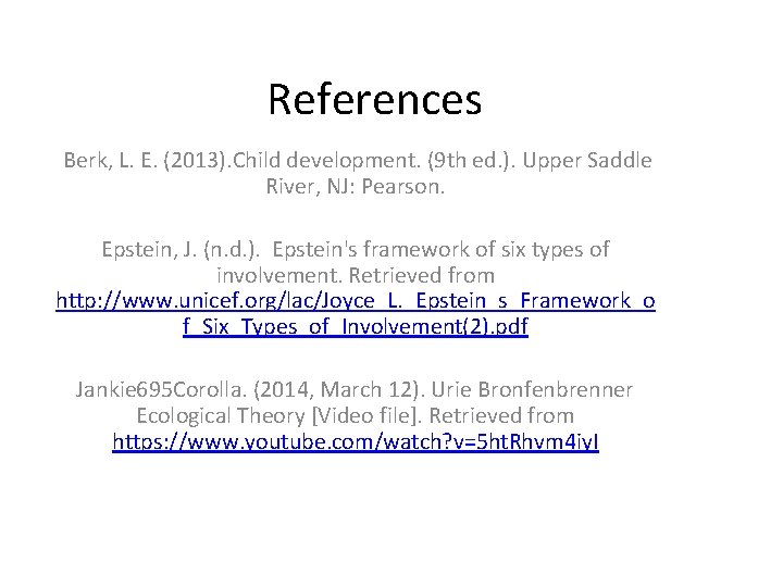 References Berk, L. E. (2013). Child development. (9 th ed. ). Upper Saddle River,