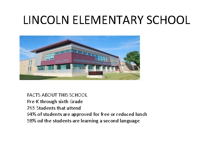 LINCOLN ELEMENTARY SCHOOL FACTS ABOUT THIS SCHOOL Pre-K through sixth Grade 765 Students that