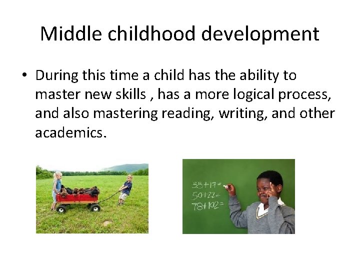 Middle childhood development • During this time a child has the ability to master