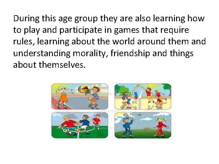 During this age group they are also learning how to play and participate in