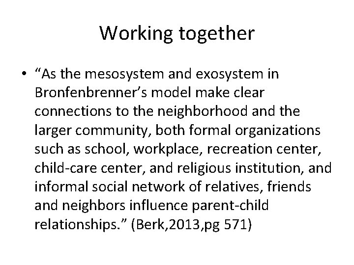 Working together • “As the mesosystem and exosystem in Bronfenbrenner’s model make clear connections
