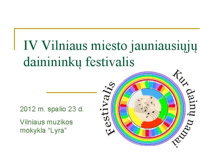 IV Vilniaus miesto jauniausiųjų dainininkų festivalis 2012 m. spalio 23 d. Vilniaus muzikos mokykla