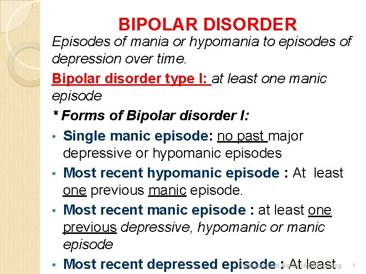 BIPOLAR DISORDER Episodes of mania or hypomania to episodes of depression over time. Bipolar