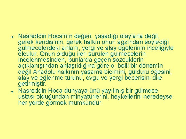 ● ● Nasreddin Hoca'nın değeri, yaşadığı olaylarla değil, gerek kendisinin, gerek halkın onun ağzından