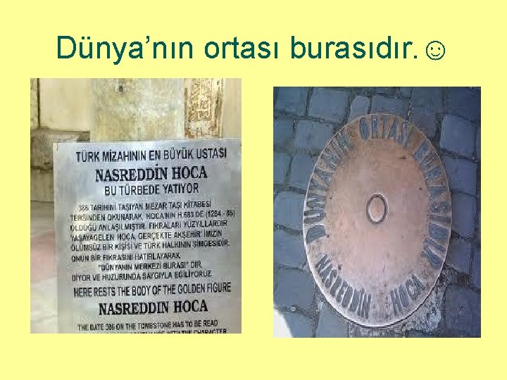 Dünya’nın ortası burasıdır. ☺ 