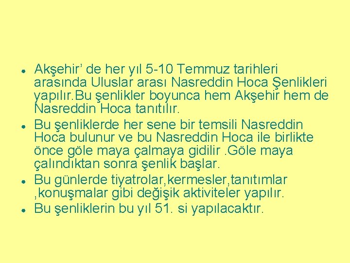 ● ● Akşehir’ de her yıl 5 -10 Temmuz tarihleri arasında Uluslar arası Nasreddin