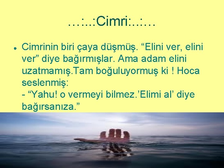 …: . . : Cimri: . . : … ● Cimrinin biri çaya düşmüş.