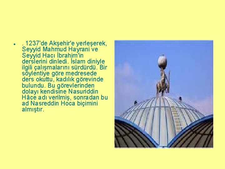 ● . 1237'de Akşehir'e yerleşerek, Seyyid Mahmud Hayrani ve Seyyid Hacı İbrahim'in derslerini dinledi.
