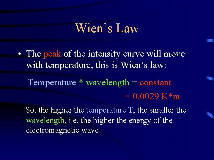 Wien’s Law • The peak of the intensity curve will move with temperature, this Wien’s Law • The peak of the intensity curve will move with temperature, this