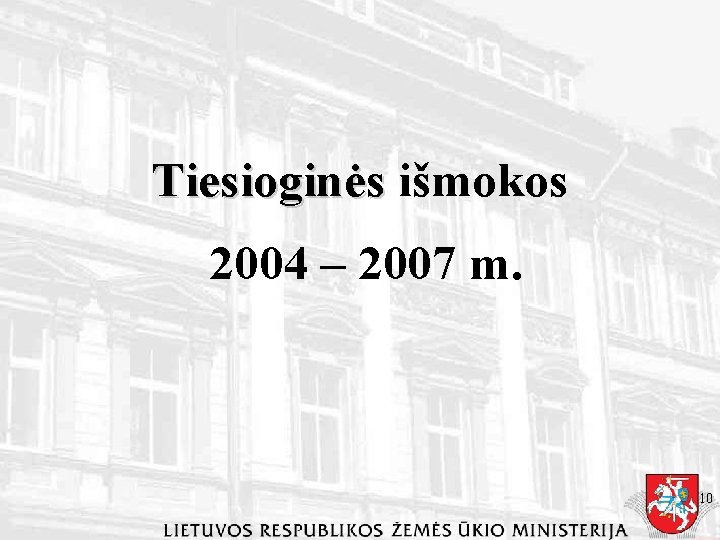 Tiesioginės išmokos 2004 – 2007 m. 10 