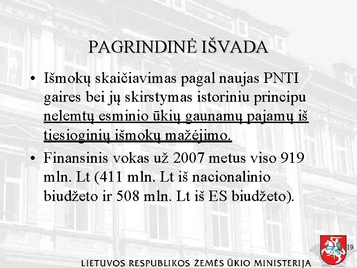 PAGRINDINĖ IŠVADA • Išmokų skaičiavimas pagal naujas PNTI gaires bei jų skirstymas istoriniu principu