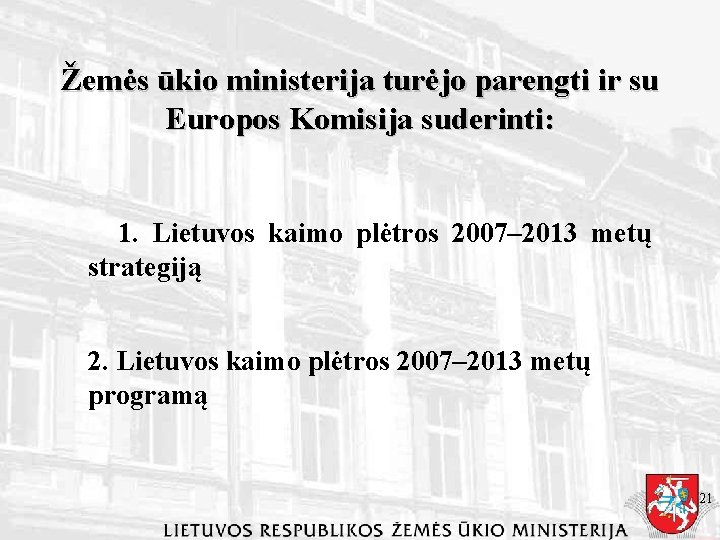 Žemės ūkio ministerija turėjo parengti ir su Europos Komisija suderinti: 1. Lietuvos kaimo plėtros