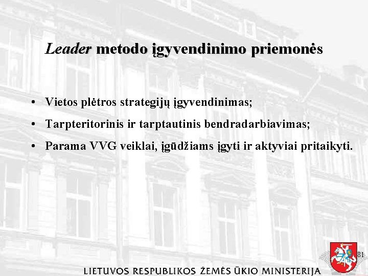 Leader metodo įgyvendinimo priemonės • Vietos plėtros strategijų įgyvendinimas; • Tarpteritorinis ir tarptautinis bendradarbiavimas;