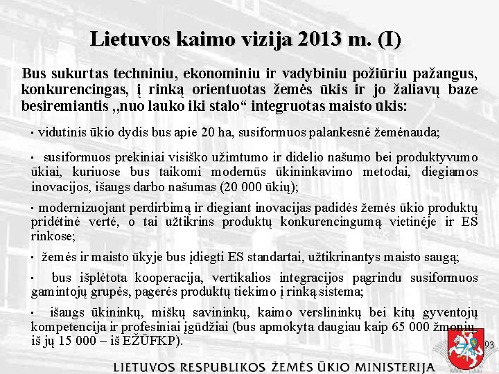 Lietuvos kaimo vizija 2013 m. (I) Bus sukurtas techniniu, ekonominiu ir vadybiniu požiūriu pažangus,